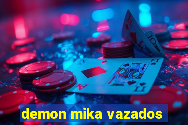 demon mika vazados